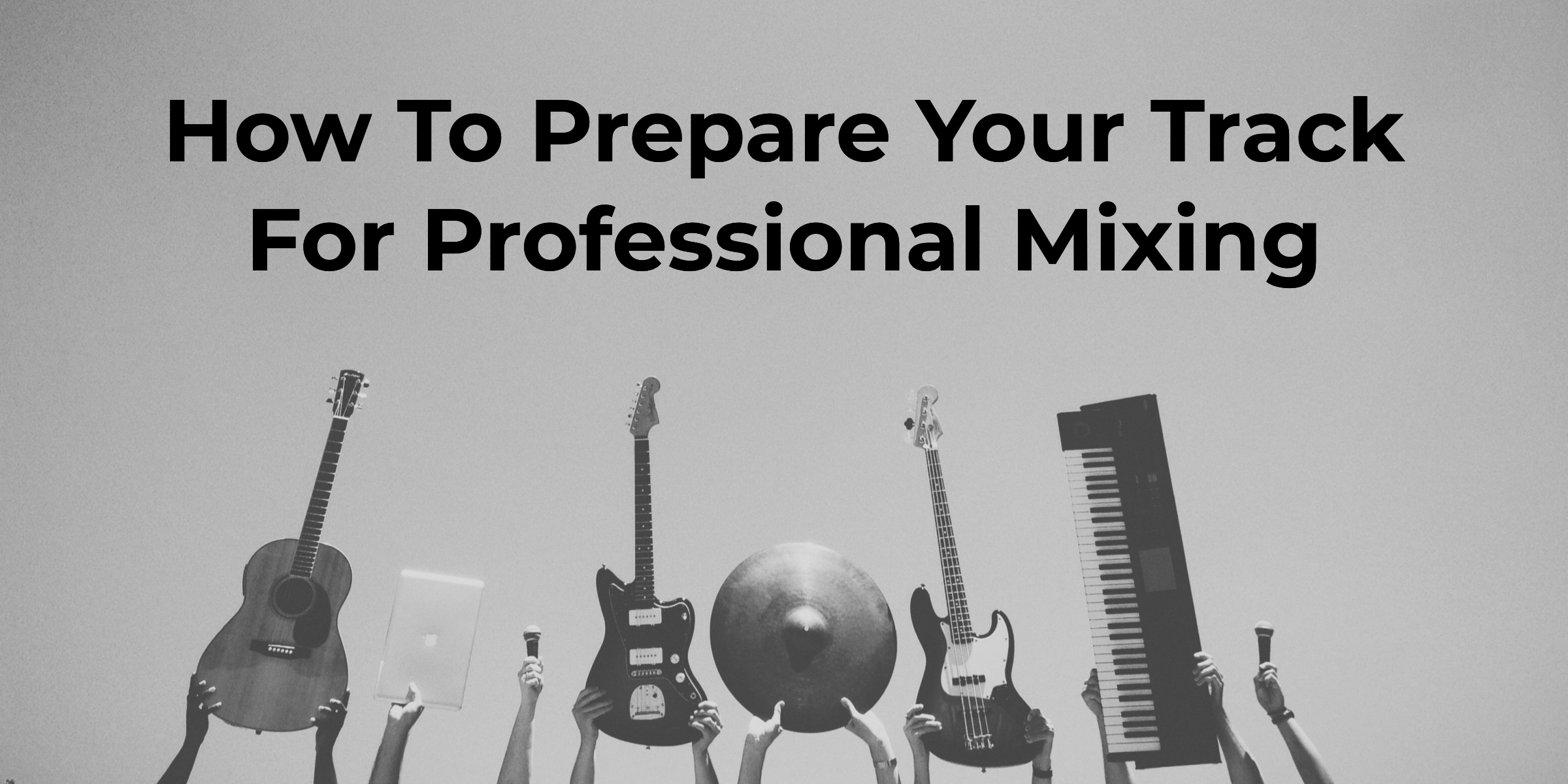 How-To-Prepare-Your-Track-For-Professional-Mixing
